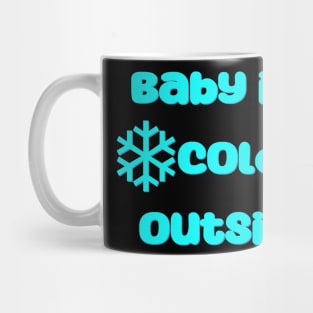 Baby it's cold outside Mug